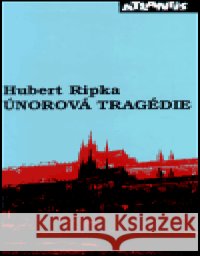 Únorová tragédie Hubert Ripka 9788071080985