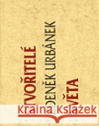 Stvořitelé světa Zdeněk Urbánek 9788071081036 Atlantis