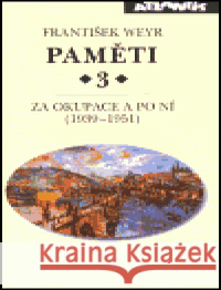 Paměti 3 - Za okupace a po ní (1939-1951) František Weyr 9788071081951