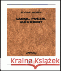 Láska, poezie, moudrost Edgar Morin 9788071082118