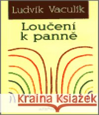 Loučení k panně Ludvík Vaculík 9788071082309