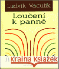 Loučení k panně Ludvík Vaculík 9788071082309