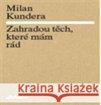 Zahradou těch, které mám rád Milan Kundera 9788071083467