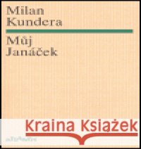 Můj Janáček Milan Kundera 9788071083504