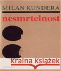 Nesmrtelnost Milan Kundera 9788071083627