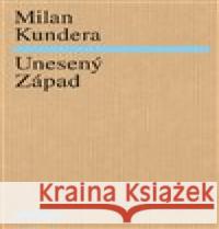 Unesený Západ Milan Kundera 9788071083801