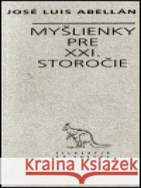Myšlienky pre XXI. storočie José Luis Abellán 9788071151319