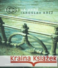 Kruhy na vodě Jaroslav Kříž 9788071857259