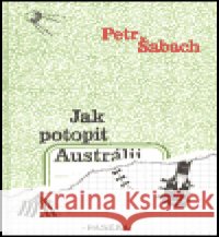 Jak potopit Austrálii Petr Šabach 9788071857808