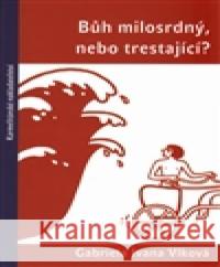 Bůh milosrdný, nebo trestající? Gabriela Ivana Vlková 9788071957478