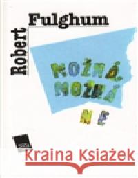 Možná, možná ne Robert Fulghum 9788072030460