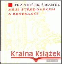 Mezi středověkem a renesancí František Šmahel 9788072034260 Argo