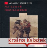 Na stopě neznámému Alain Corbin 9788072037100 Argo
