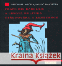Francois Rabelais a lidová kultura středověku a renesance Michail Michail Bachtin 9788072037766