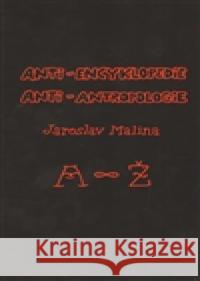 Anti-encyklopedie anti-antropologie Jaroslav Malina 9788072048502