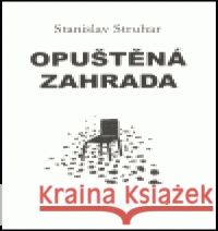 Opuštěná zahrada Stanislav Struhar 9788072075409