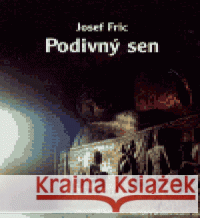 Podivný sen Josef Fric 9788072076093