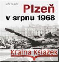 Plzeň v srpnu 1968 Jiří Plzák 9788072115372