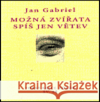 Možná zvířata spíš jen větev Jan Gabriel 9788072151257