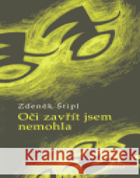 Oči zavřít jsem nemohla Zdeněk Štipl 9788072152438 Torst