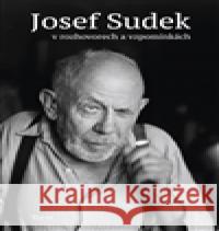 Josef Sudek v rozhovorech a vzpomínkách Adéla Petruželková 9788072154890