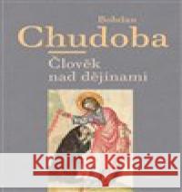 Člověk nad dějinami Bohdan Chudoba 9788072155583