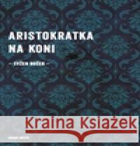 Aristokratka na koni Evžen Boček 9788072273843
