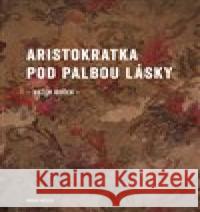 Aristokratka pod palbou lásky Evžen Boček 9788072278824