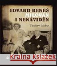 Edvard Beneš , milován i nenáviděn Václav Miko 9788072296125