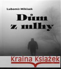 Dům z mllhy Lubomír Mikisek 9788072297078