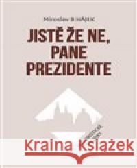 Jistě že ne, pane prezidente Miroslav Hájek 9788072298457