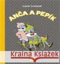 Anča a Pepík 4. Lucie Lomová 9788072526871