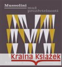 Mussolini - Muž prozřetelnosti Antonio Scurati 9788072528905