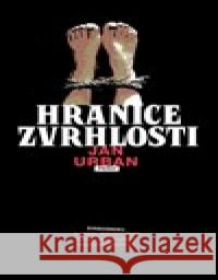 Hranice zvrhlosti Jan Urban 9788072529704