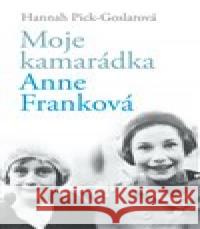 Moje kamarádka Anne Franková Hannah Pick-Goslarová 9788072529858