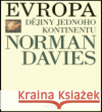 Evropa - Dějiny jednoho kontinentu Norman Davies 9788072601387