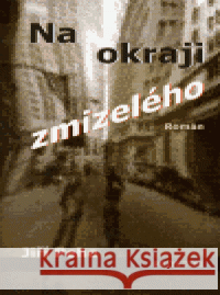 Na okraji zmizelého Jiří Pehe 9788072601578