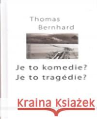 Je to komedie? Je to tragédie? Thomas Bernhard 9788072601875