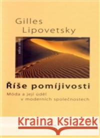 Říše pomíjivosti Gilles Lipovetsky 9788072602292