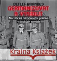 Germanizovat a vysídlit Detlef Brandes 9788072603107