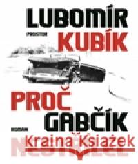 Proč Gabčík nestřílel /2.vyd./ Lubomír Kubík 9788072603589