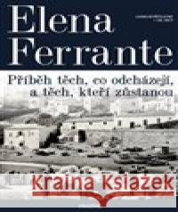 Geniální přítelkyně 3 - Příběh těch, co odcházejí, a těch, kteří zůstanou Elena Ferrante 9788072603640 Prostor