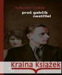 Proč Gabčík nestřílel Lubomír Kubík 9788072606412