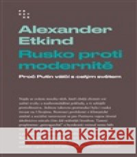 Rusko proti modernitě Alexander Etkind 9788072606481