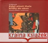 Když píseň tluče křídly do oken Jiří Moravčík 9788072626274