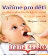 Vaříme pro děti podle makrobiotických zásad + DVD Dagmar Lužná 9788072636020