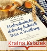 Makrobiotické dobroty babiček Dáši a Světlany Světlana Šnajberková 9788072638932