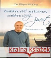 Změnte své myšlenky, změňte svůj život Wayne W. Dyer 9788072639038