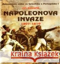 Napoleonova invaze 1807-1810 Jiří Kovařík 9788072686834 Akcent