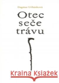 Otec seče trávu Dagmar UrbÃ¡nkovÃ¡ 9788072724246 Dauphin